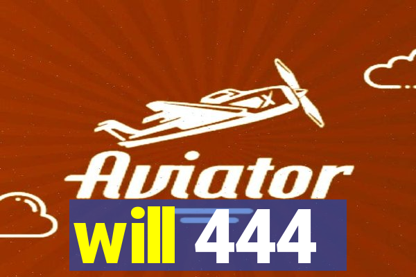 will 444